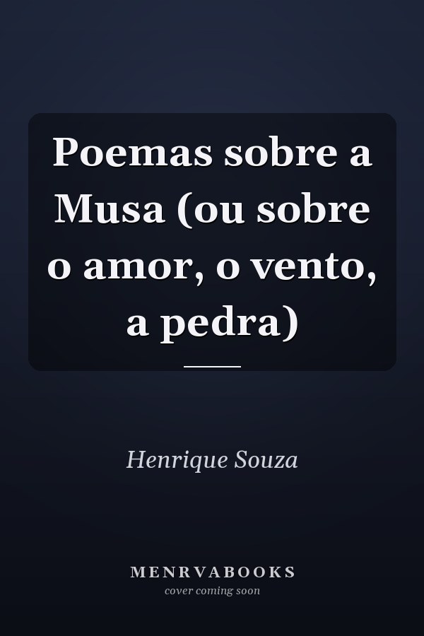 Poemas sobre a Musa (ou sobre o amor, o vento, a pedra)