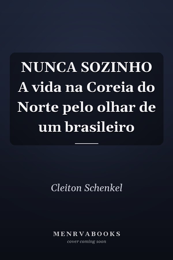 NUNCA SOZINHO A vida na Coreia do Norte pelo olhar de um brasileiro