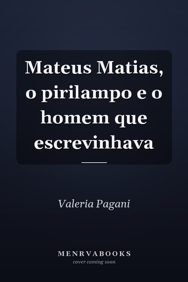 Mateus Matias, o pirilampo e o homem que escrevinhava