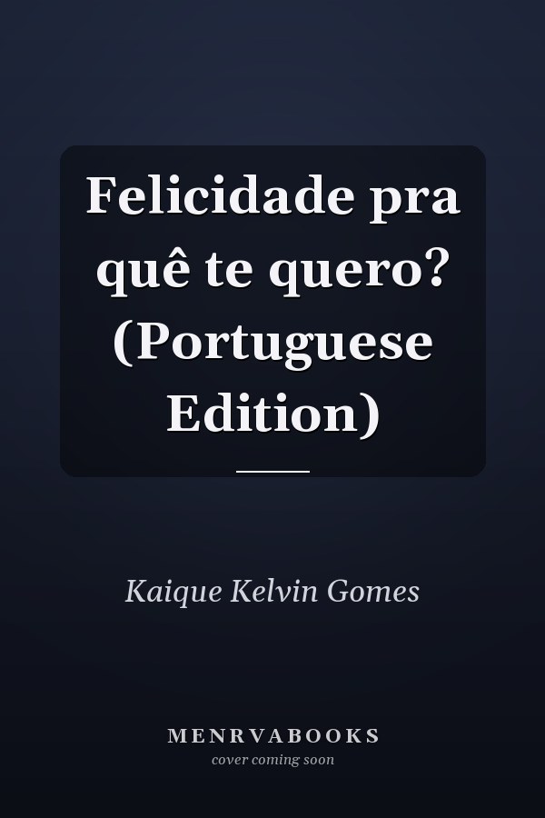 Felicidade pra quê te quero? (Portuguese Edition)