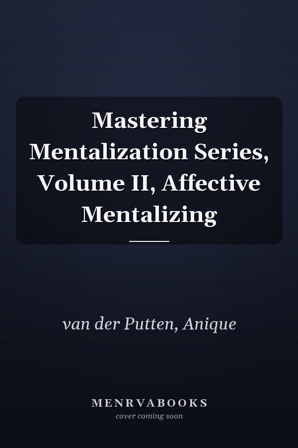 Mastering Mentalization Series, Volume II, Affective Mentalizing