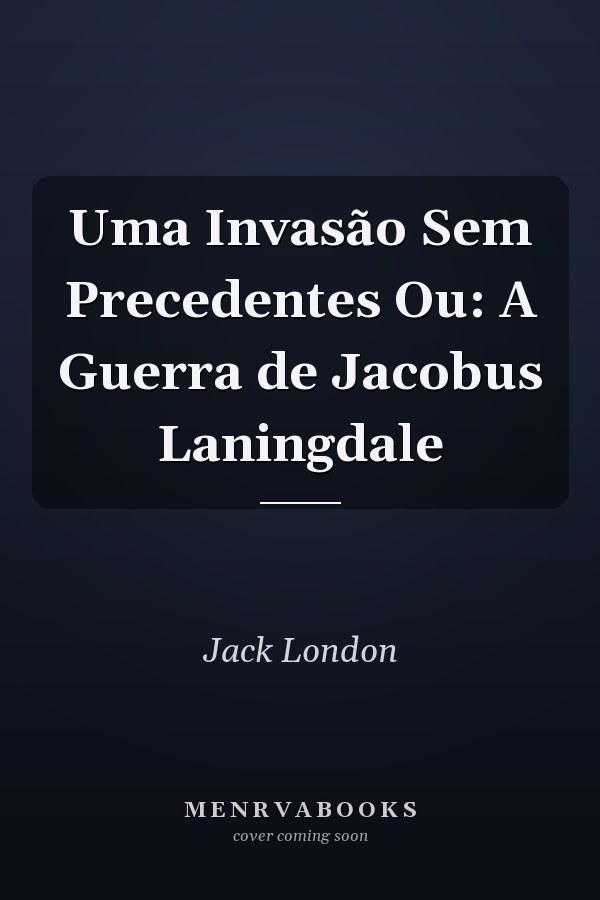 Uma Invasão Sem Precedentes Ou: A Guerra de Jacobus Laningdale
