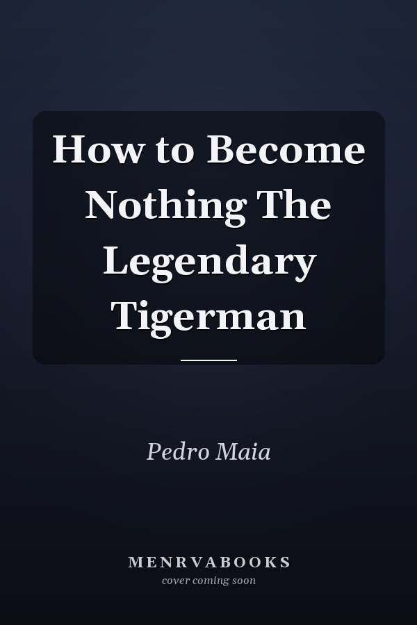 How to Become Nothing The Legendary Tigerman