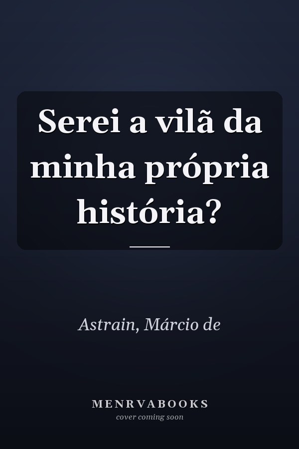 Serei a vilã da minha própria história?