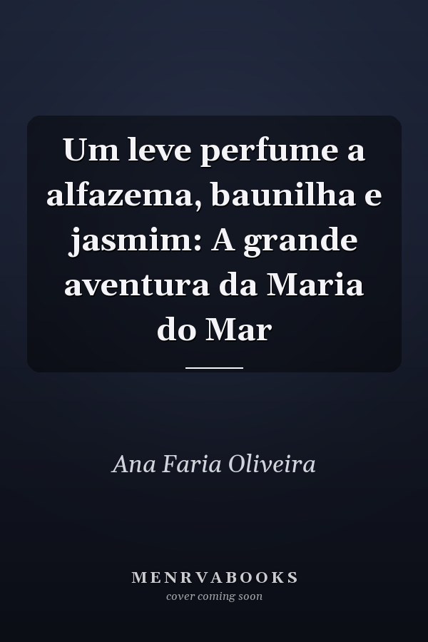 Um leve perfume a alfazema, baunilha e jasmim: A grande aventura da Maria do Mar