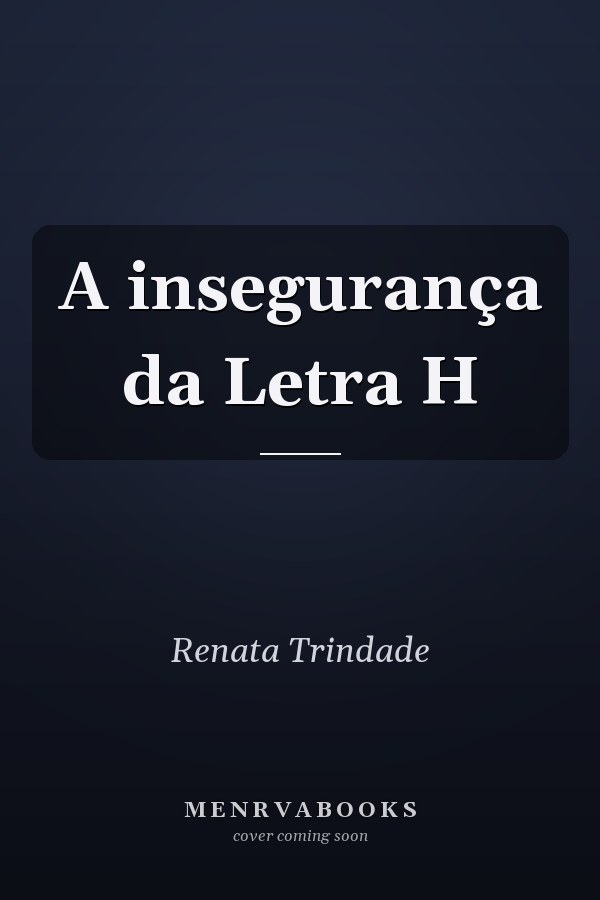 A insegurança da Letra H