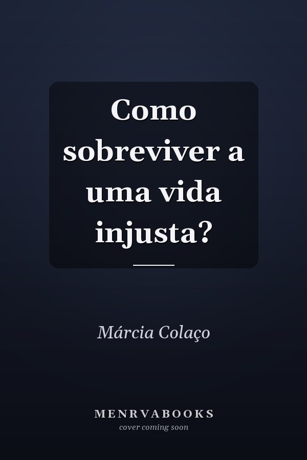 Como sobreviver a uma vida injusta?