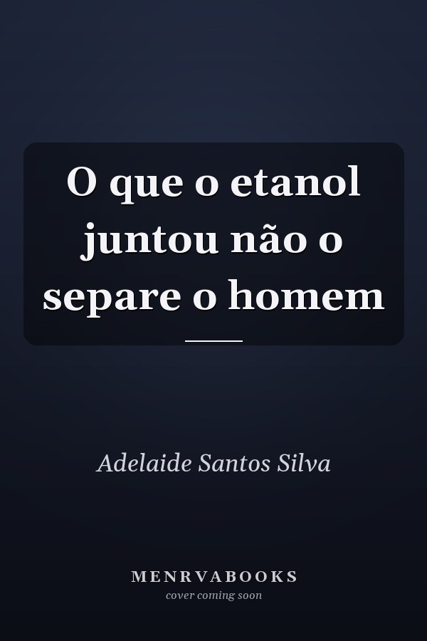 O que o etanol juntou não o separe o homem