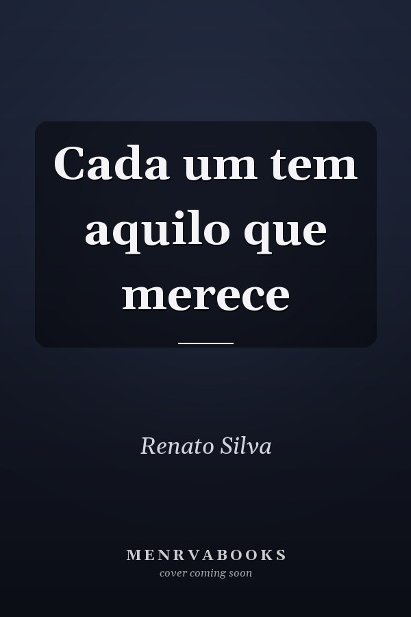 Cada um tem aquilo que merece