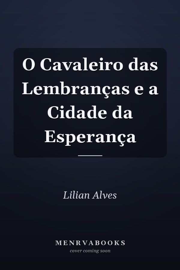O Cavaleiro das Lembranças e a Cidade da Esperança