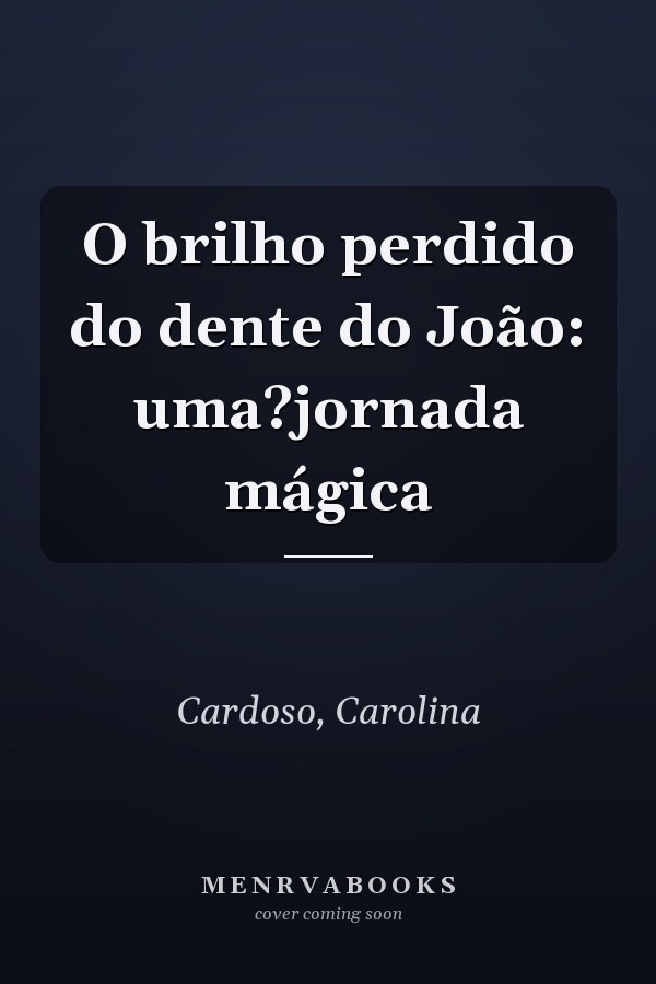 O brilho perdido do dente do João: uma?jornada mágica