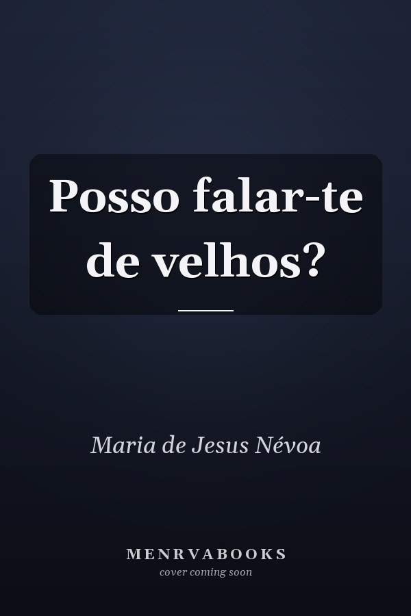 Posso falar-te de velhos?