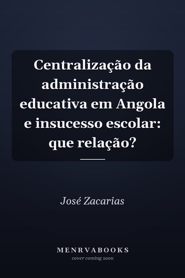Centralização da administração educativa em Angola e insucesso escolar: que relação?