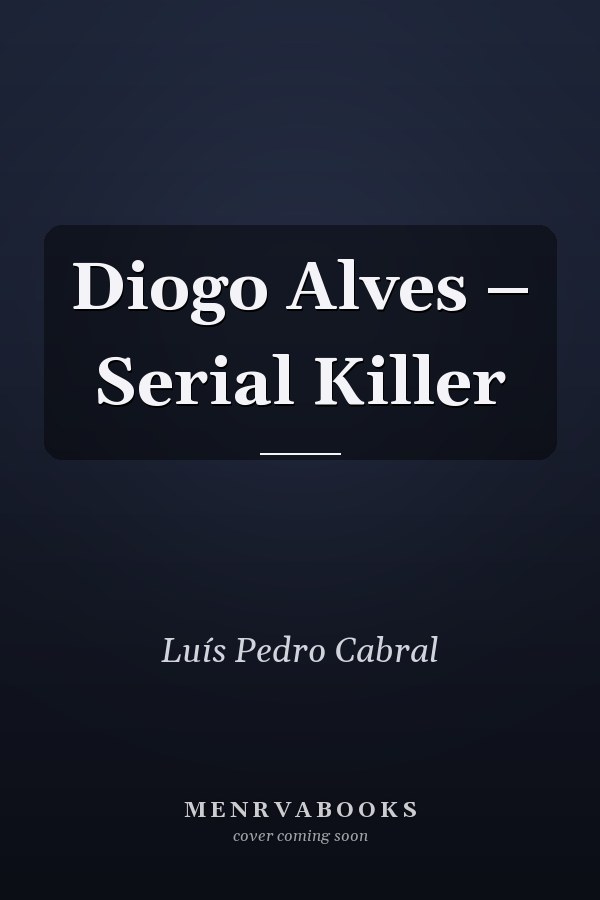 Diogo Alves – Serial Killer