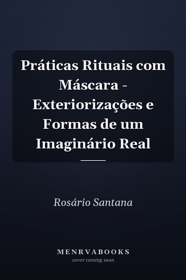 Práticas Rituais com Máscara - Exteriorizações e Formas de um Imaginário Real