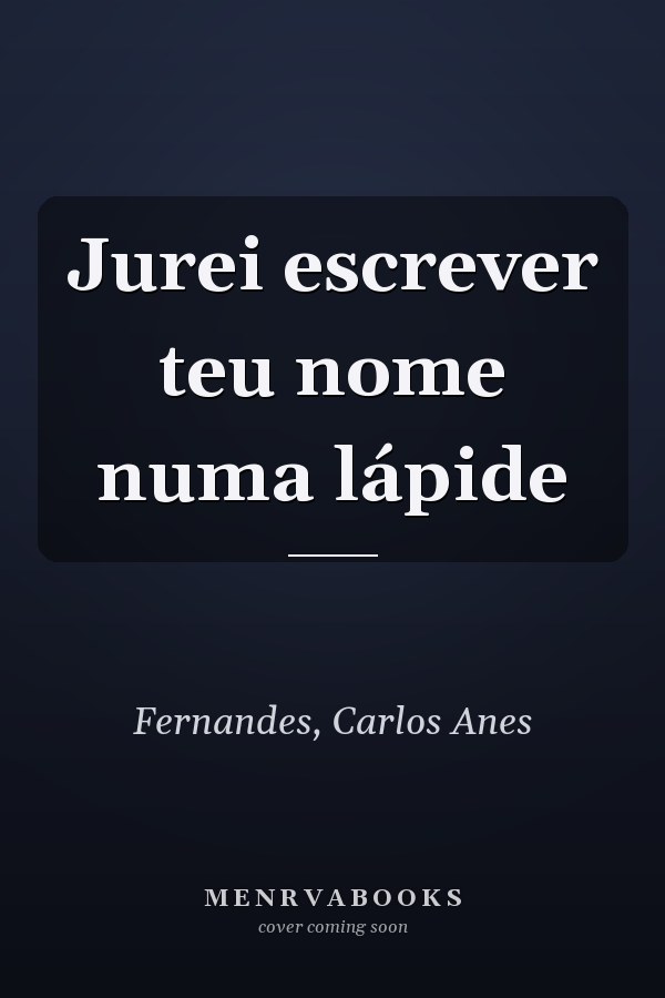 Jurei escrever teu nome numa lápide