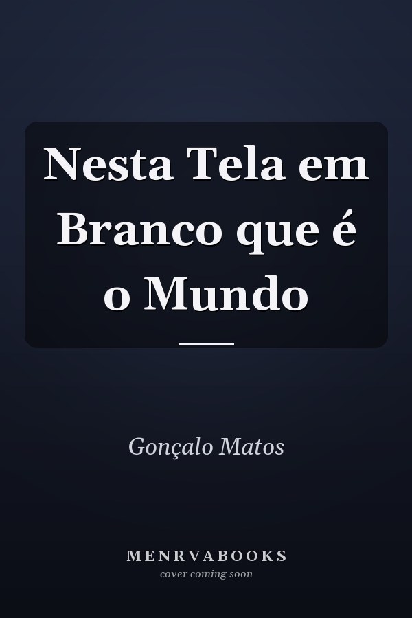 Nesta Tela em Branco que é o Mundo