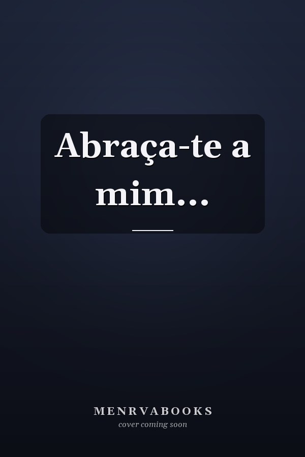 Abraça-te a mim...