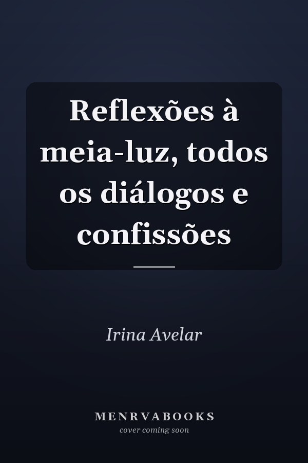 Reflexões à meia-luz, todos os diálogos e confissões
