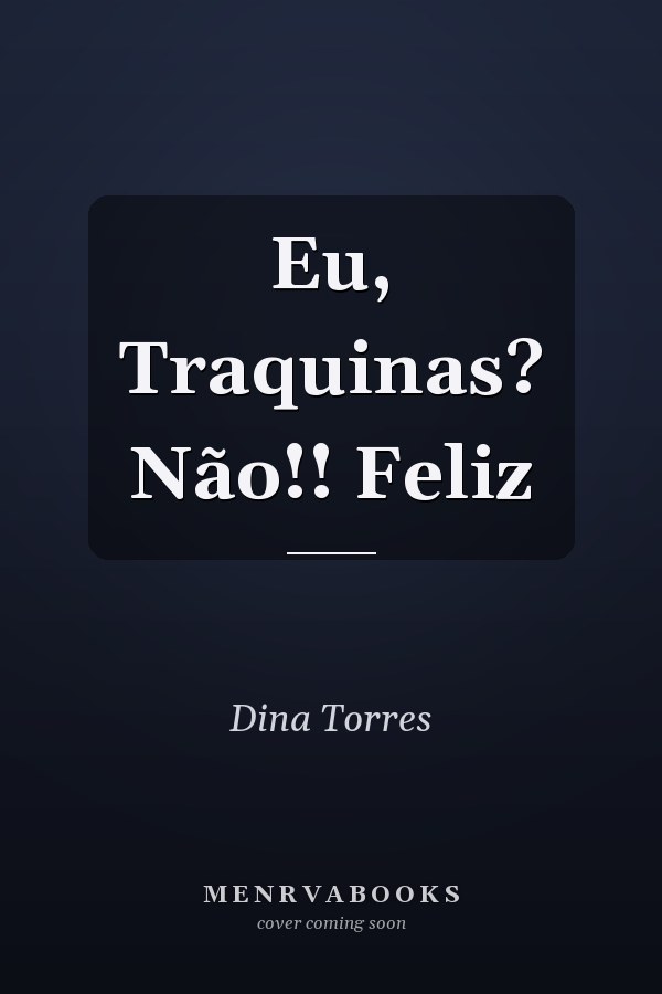 Eu, Traquinas? Não!! Feliz