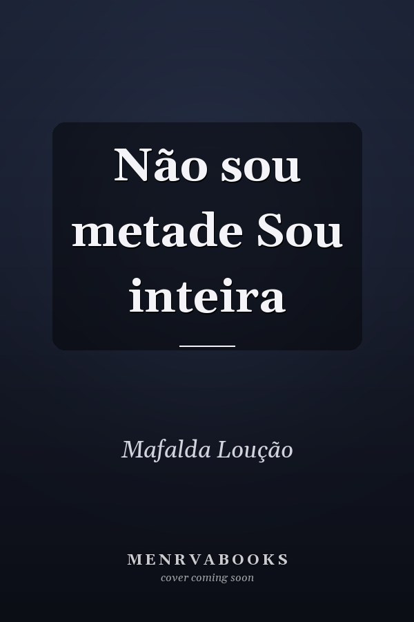 Não sou metade Sou inteira