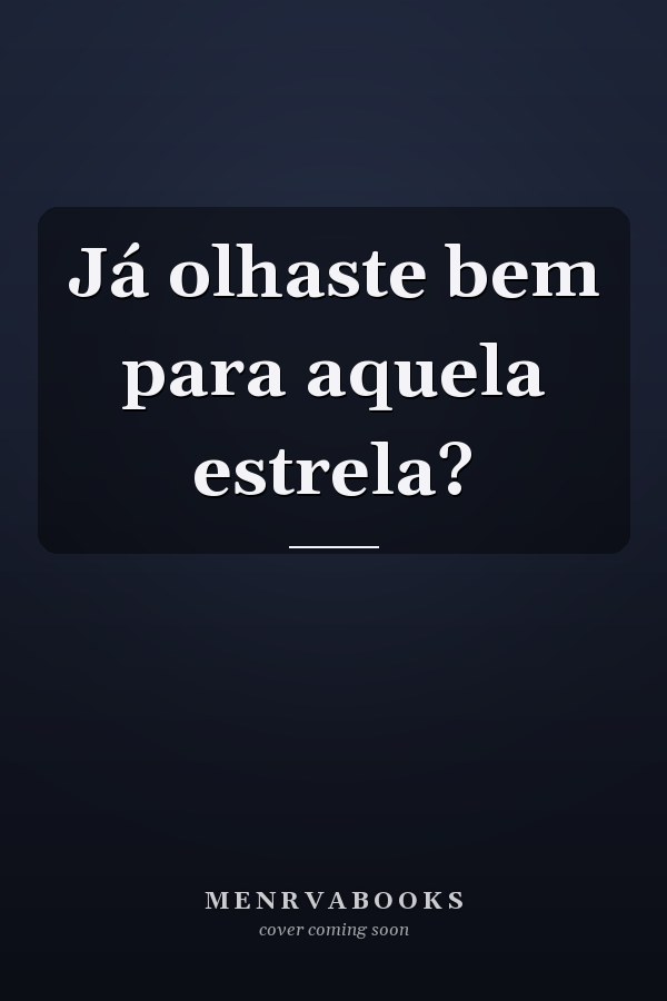 Já olhaste bem para aquela estrela?