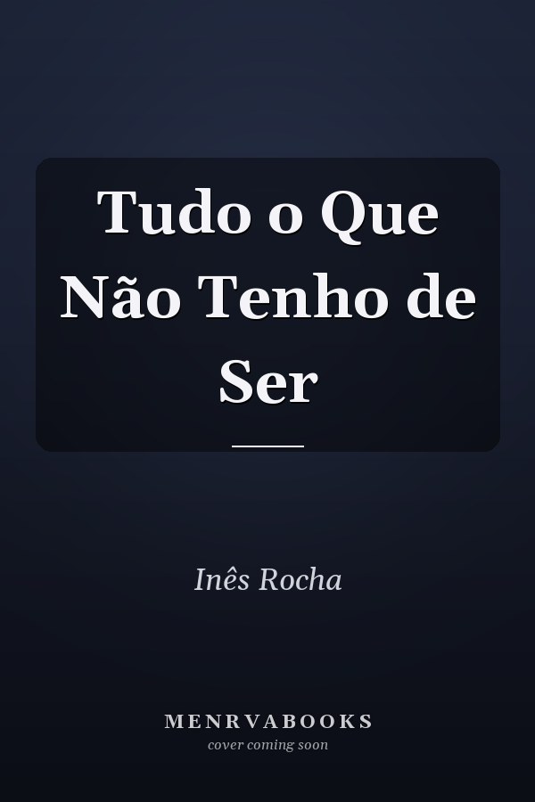Tudo o Que Não Tenho de Ser