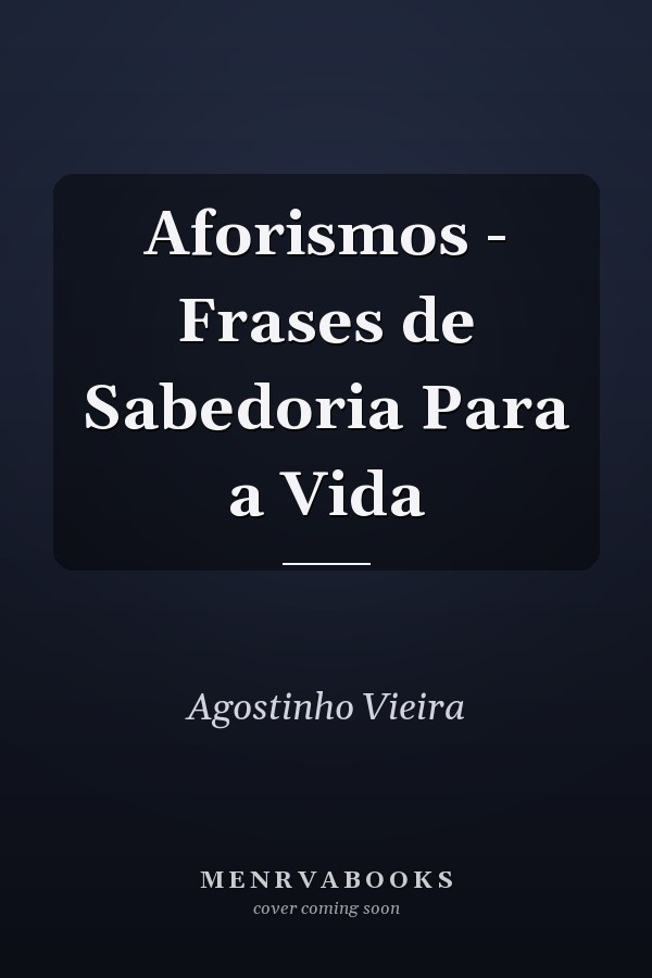 Aforismos - Frases de Sabedoria Para a Vida