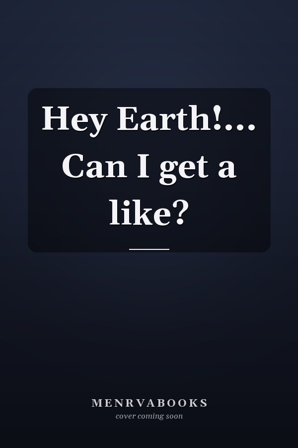 Hey Earth!... Can I get a like?
