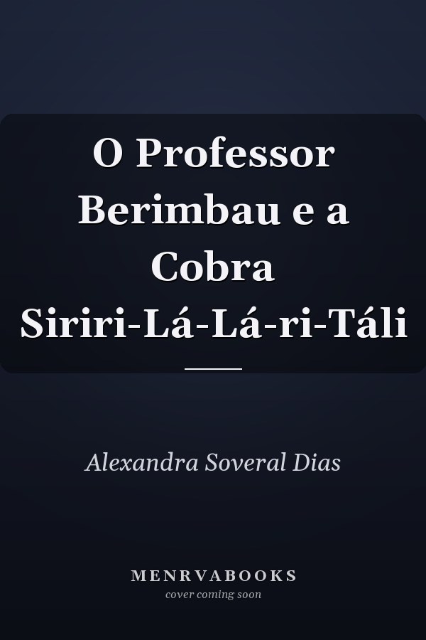 O Professor Berimbau e a Cobra Siriri-Lá-Lá-ri-Táli