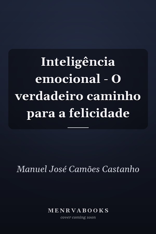 Inteligência emocional - O verdadeiro caminho para a felicidade