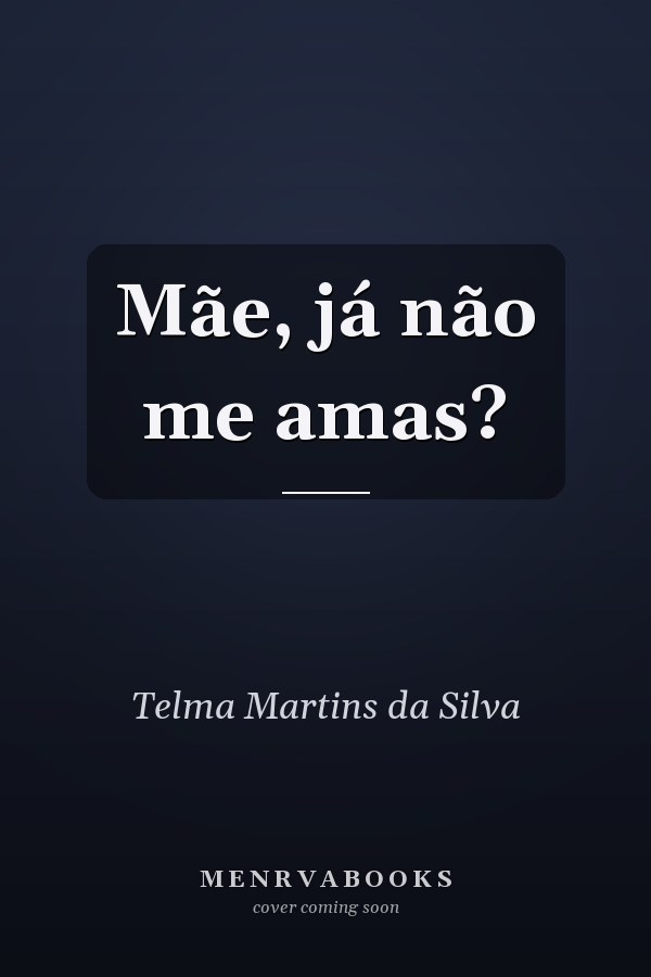 Mãe, já não me amas?
