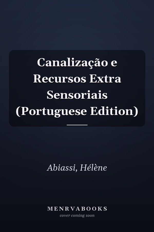 Canalização e Recursos Extra Sensoriais (Portuguese Edition)