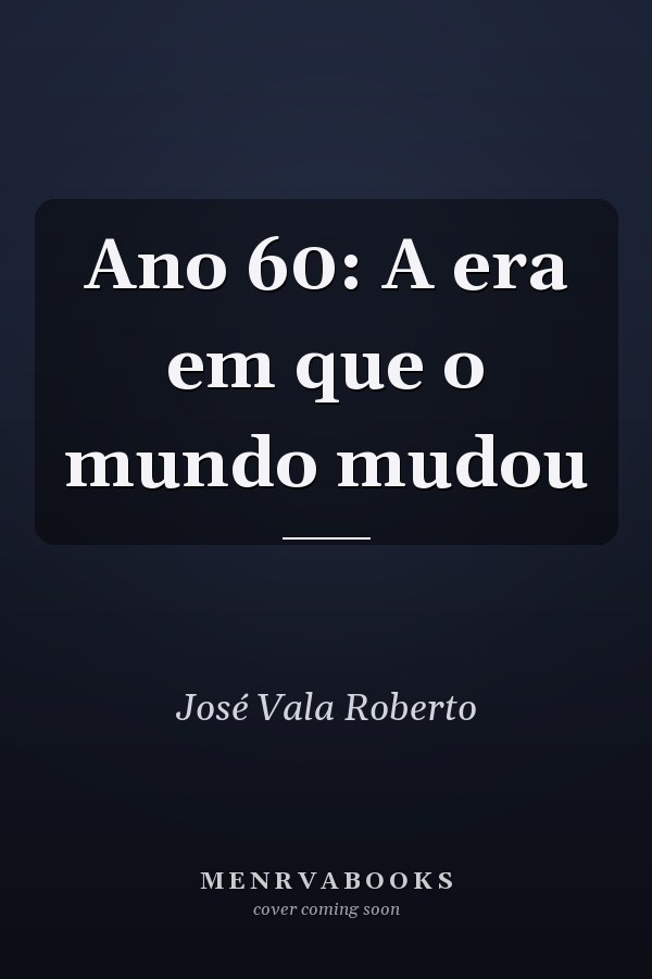 Ano 60: A era em que o mundo mudou