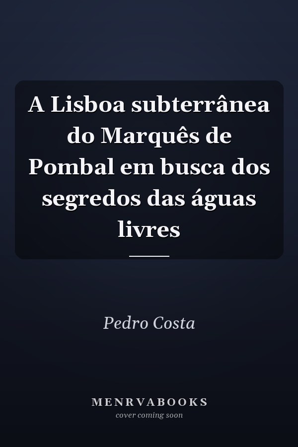 A Lisboa subterrânea do Marquês de Pombal em busca dos segredos das águas livres