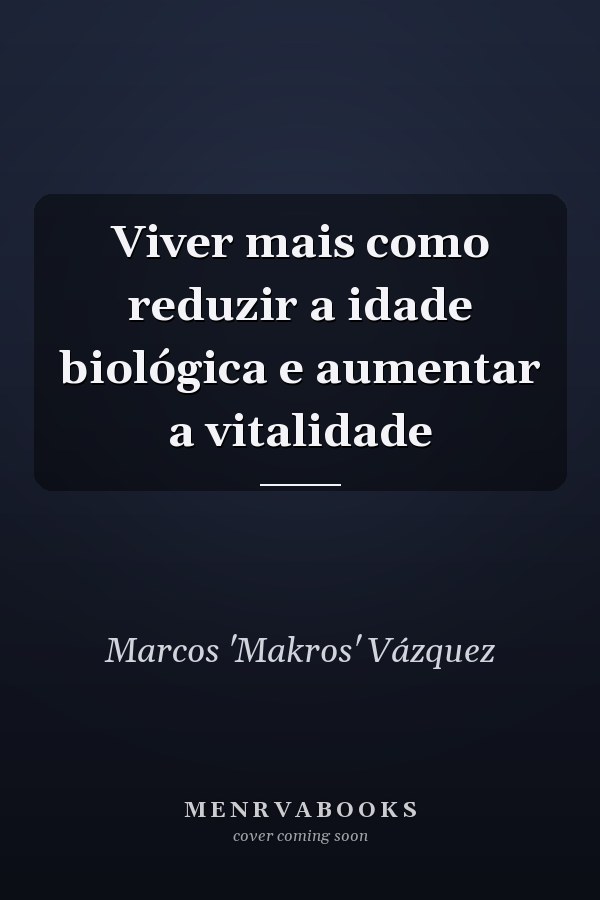 Viver mais como reduzir a idade biológica e aumentar a vitalidade