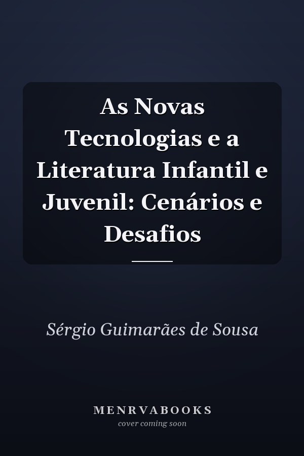As Novas Tecnologias e a Literatura Infantil e Juvenil: Cenários e Desafios