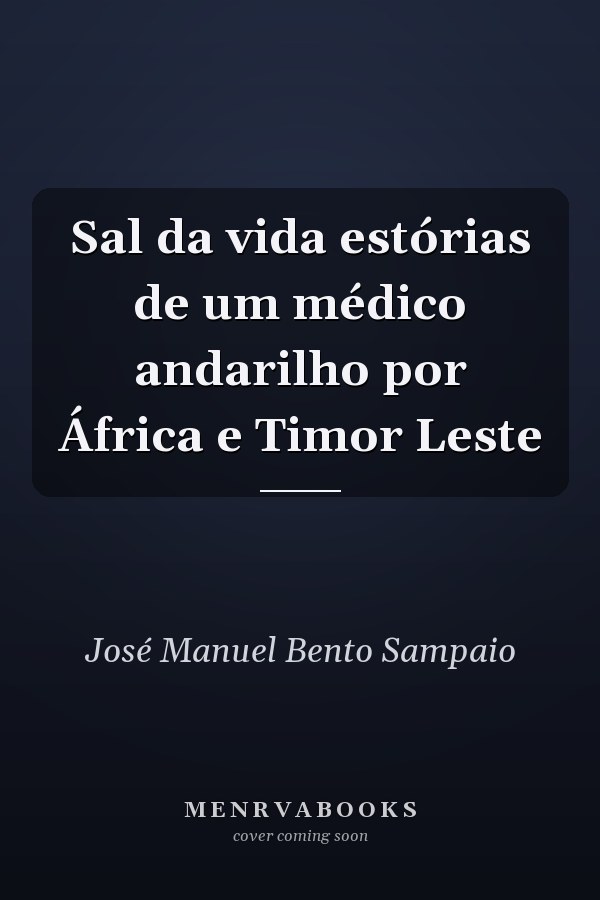 Sal da vida estórias de um médico andarilho por África e Timor Leste