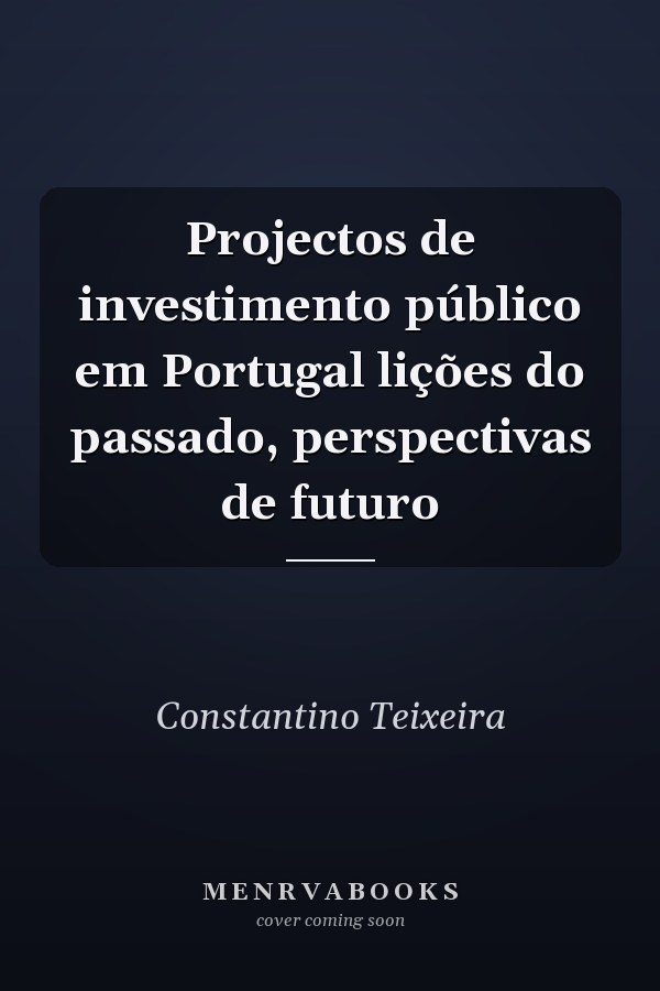 Projectos de investimento público em Portugal lições do passado, perspectivas de futuro