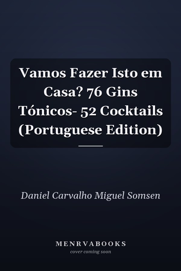 Vamos Fazer Isto em Casa? 76 Gins Tónicos- 52 Cocktails (Portuguese Edition)
