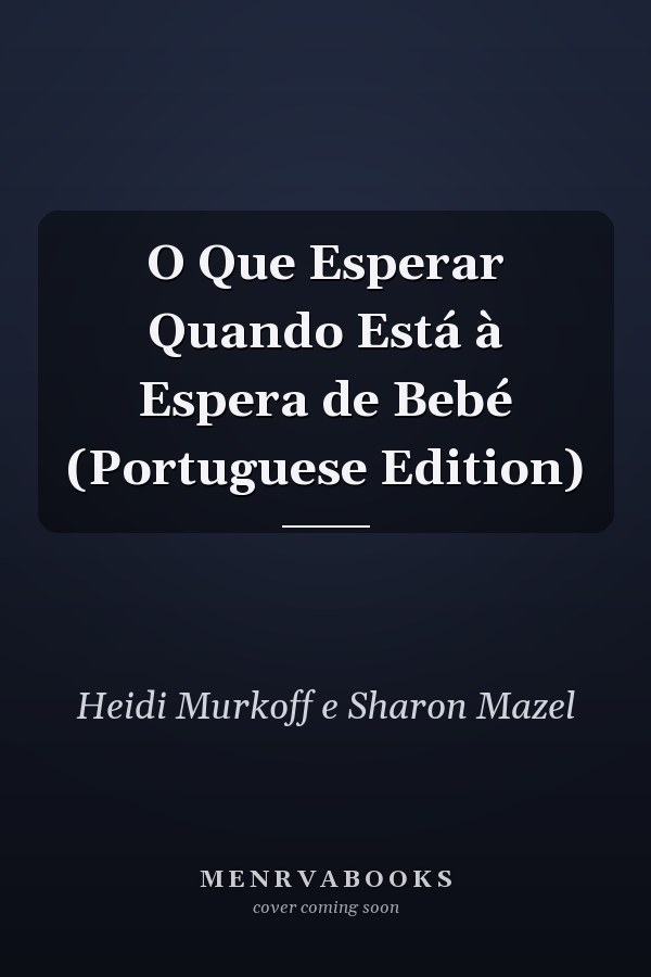 O Que Esperar Quando Está à Espera de Bebé (Portuguese Edition)