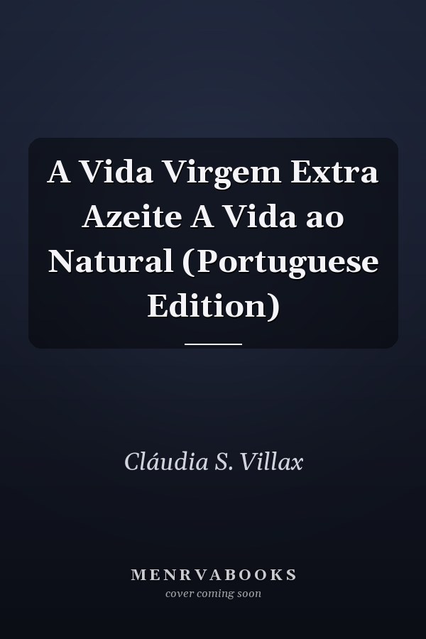 A Vida Virgem Extra Azeite A Vida ao Natural (Portuguese Edition)