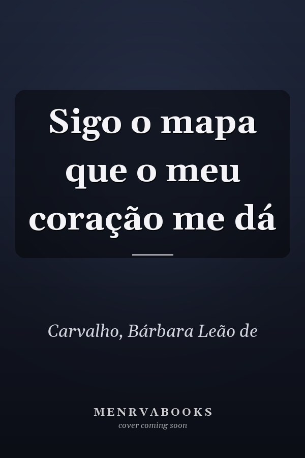 Sigo o mapa que o meu coração me dá