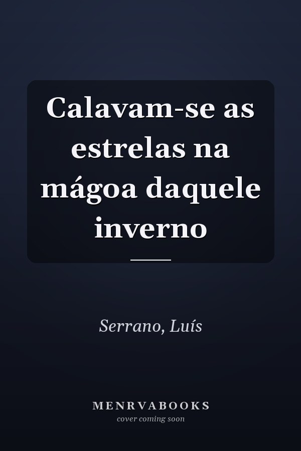Calavam-se as estrelas na mágoa daquele inverno