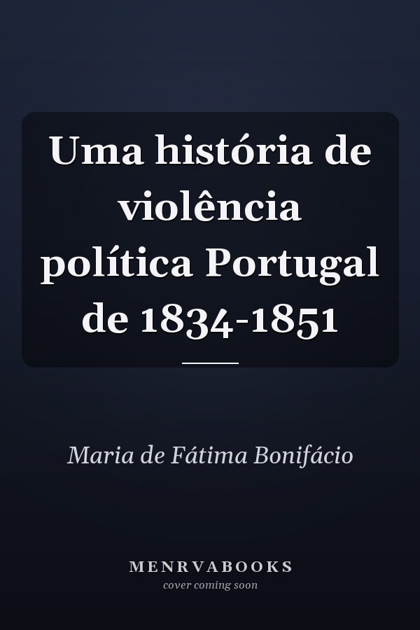 Uma história de violência política Portugal de 1834-1851