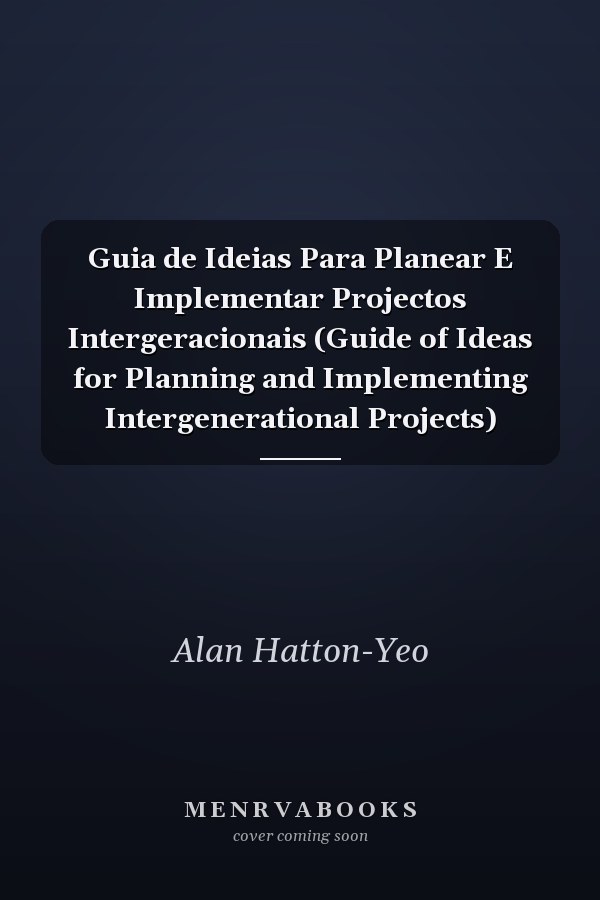Guia de Ideias Para Planear E Implementar Projectos Intergeracionais (Guide of Ideas for Planning and Implementing Intergenerational Projects)