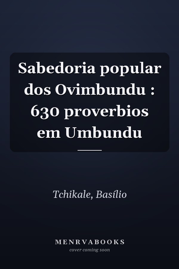Sabedoria popular dos Ovimbundu : 630 proverbios em Umbundu