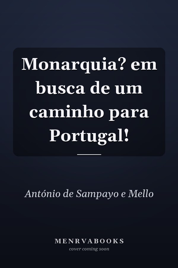 Monarquia? em busca de um caminho para Portugal!