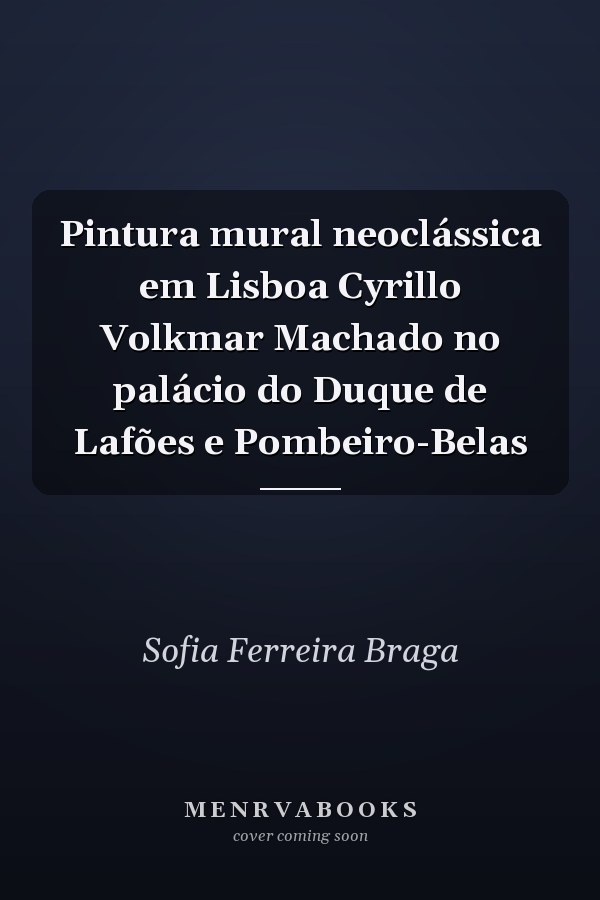 Pintura mural neoclássica em Lisboa Cyrillo Volkmar Machado no palácio do Duque de Lafões e Pombeiro-Belas