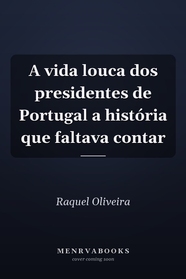 A vida louca dos presidentes de Portugal a história que faltava contar